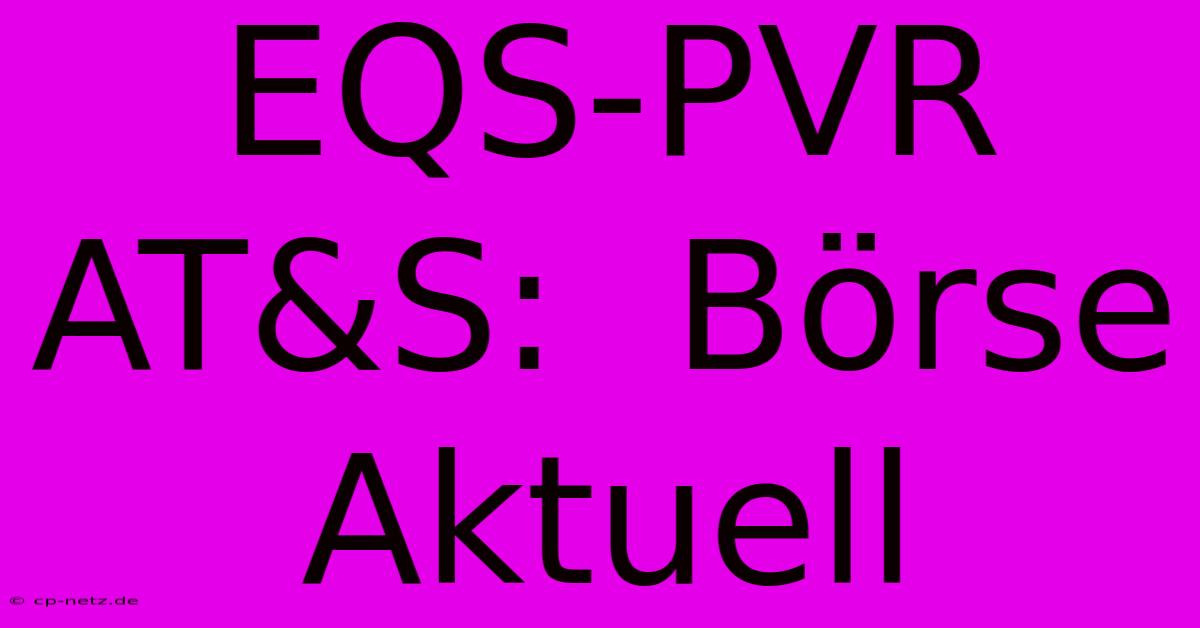 EQS-PVR AT&S:  Börse Aktuell