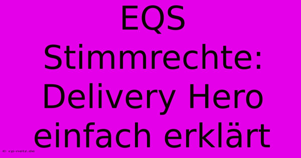 EQS Stimmrechte: Delivery Hero Einfach Erklärt