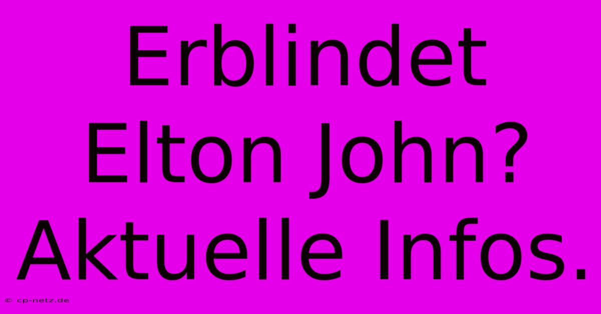 Erblindet Elton John?  Aktuelle Infos.