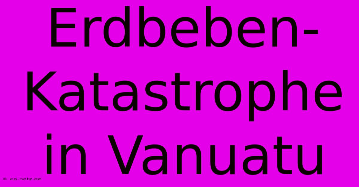 Erdbeben-Katastrophe In Vanuatu