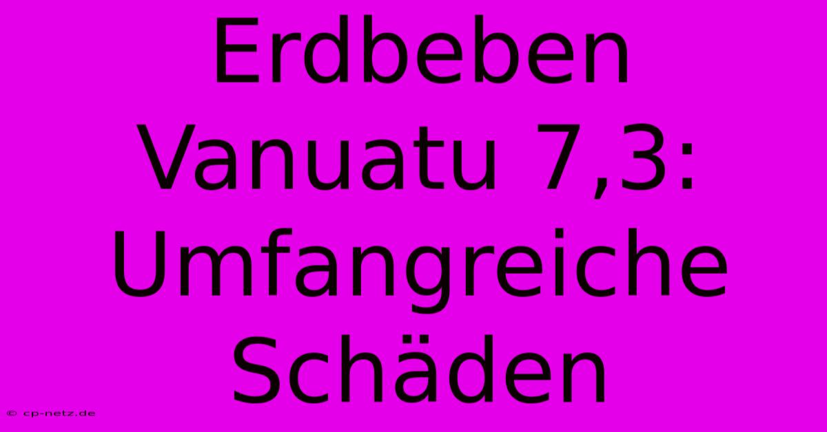 Erdbeben Vanuatu 7,3: Umfangreiche Schäden