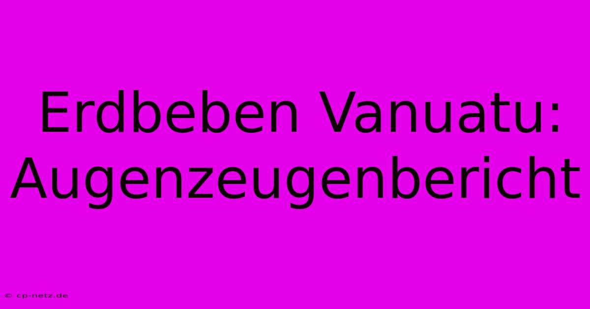 Erdbeben Vanuatu: Augenzeugenbericht