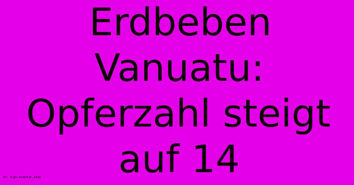 Erdbeben Vanuatu: Opferzahl Steigt Auf 14