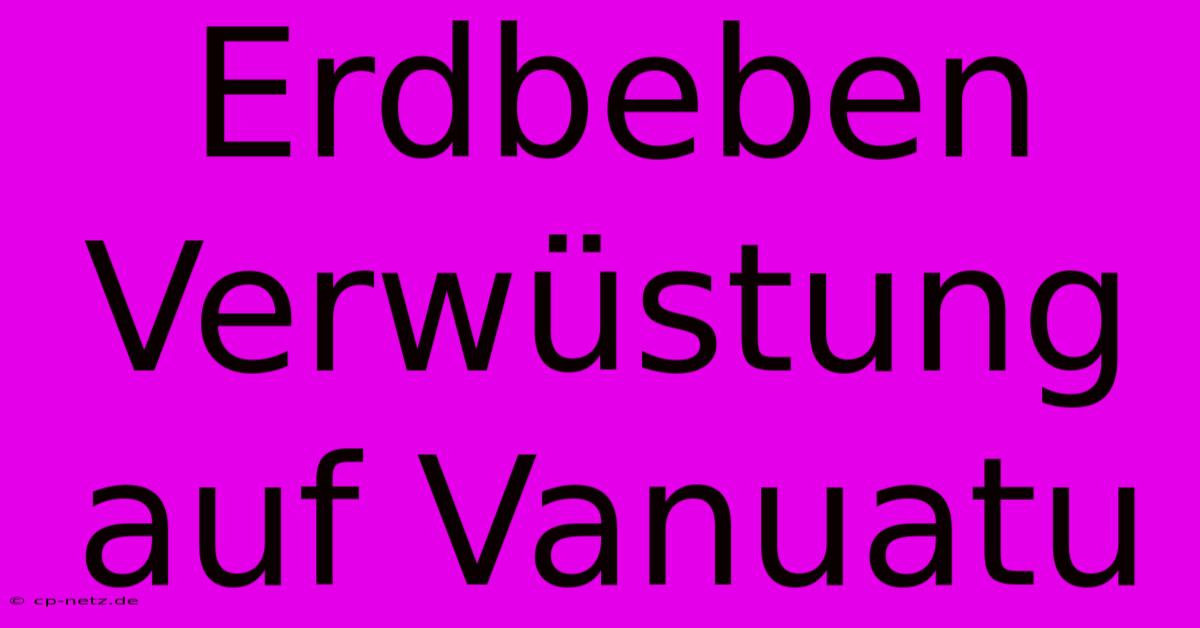 Erdbeben Verwüstung Auf Vanuatu