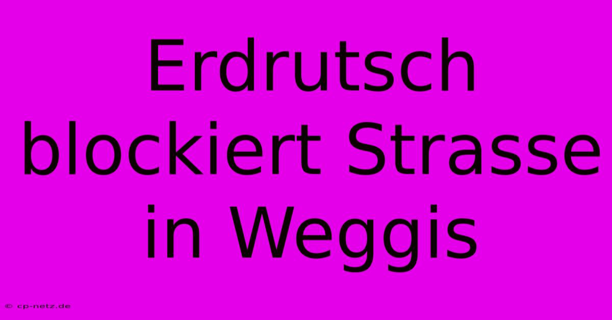 Erdrutsch Blockiert Strasse In Weggis