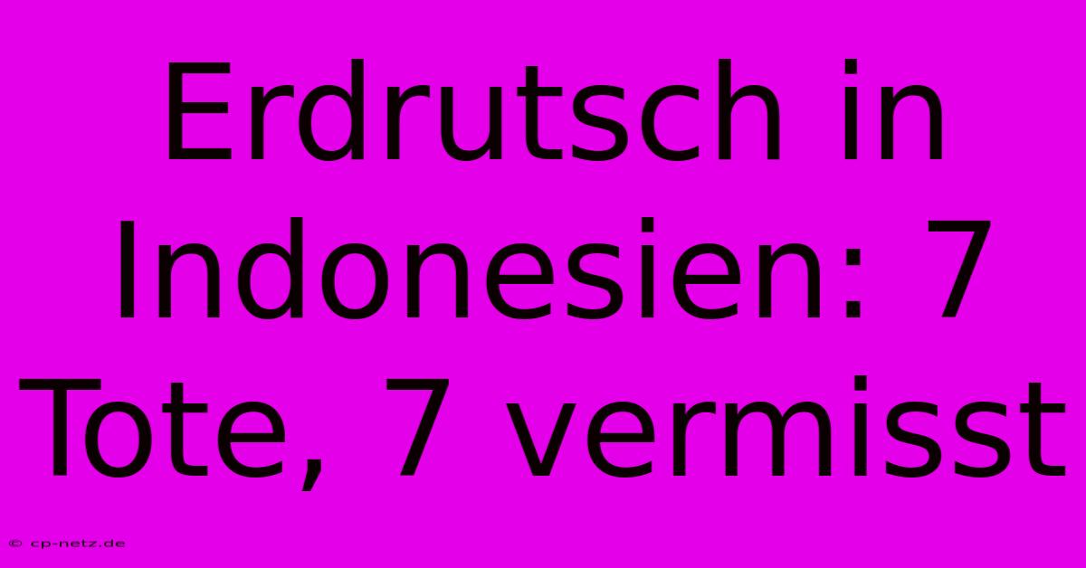 Erdrutsch In Indonesien: 7 Tote, 7 Vermisst