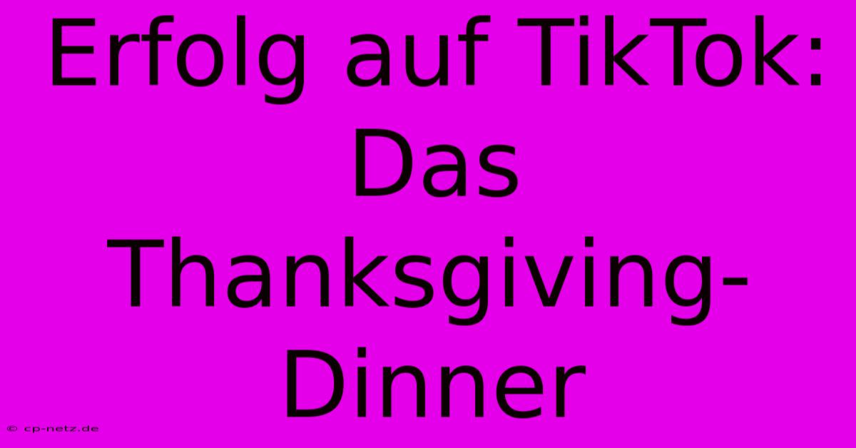 Erfolg Auf TikTok: Das Thanksgiving-Dinner