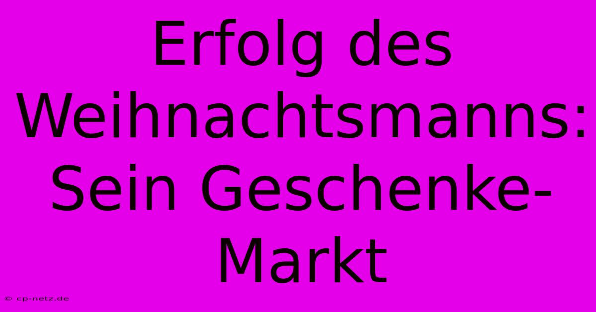 Erfolg Des Weihnachtsmanns:  Sein Geschenke-Markt