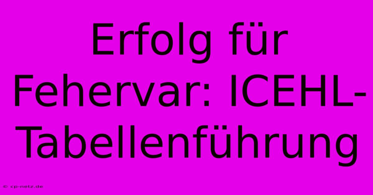 Erfolg Für Fehervar: ICEHL-Tabellenführung