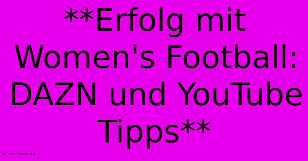 **Erfolg Mit Women's Football: DAZN Und YouTube Tipps**