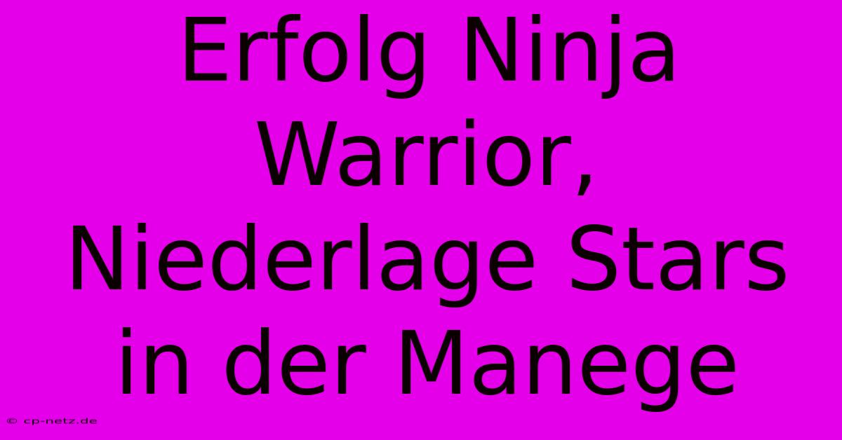 Erfolg Ninja Warrior, Niederlage Stars In Der Manege