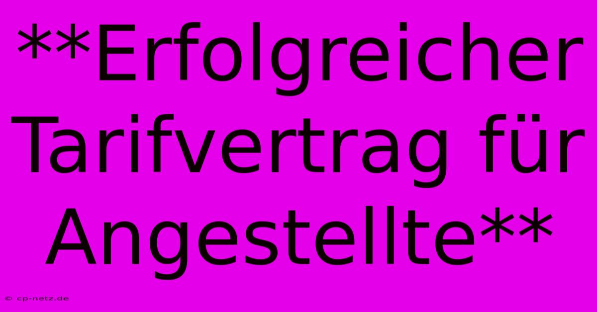 **Erfolgreicher Tarifvertrag Für Angestellte**