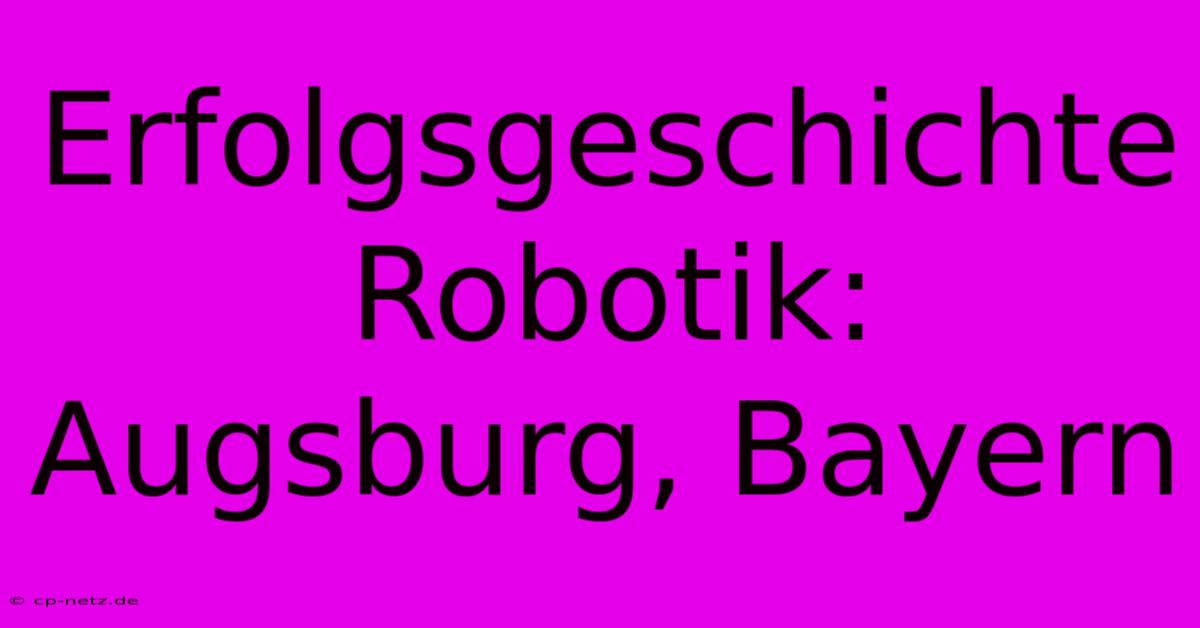 Erfolgsgeschichte Robotik: Augsburg, Bayern