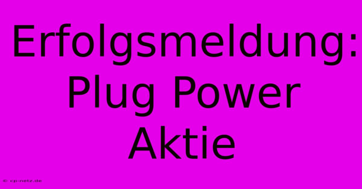 Erfolgsmeldung: Plug Power Aktie