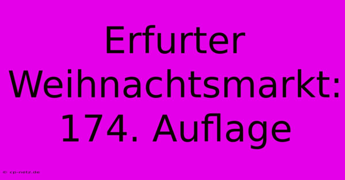 Erfurter Weihnachtsmarkt: 174. Auflage