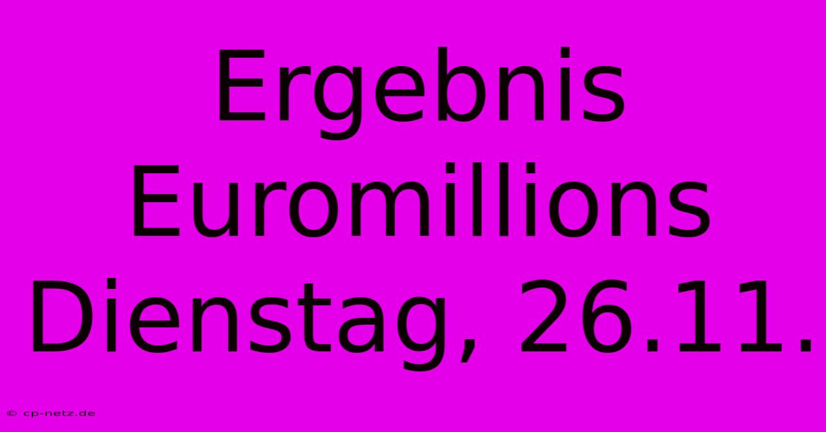 Ergebnis Euromillions Dienstag, 26.11.