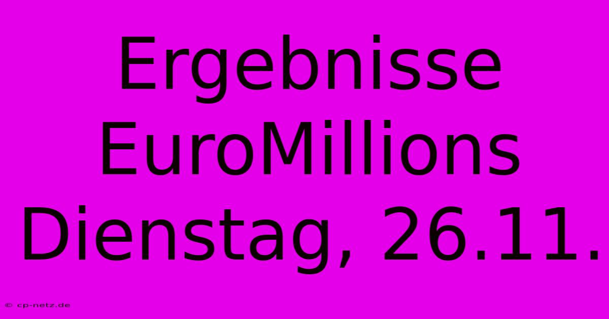 Ergebnisse EuroMillions Dienstag, 26.11.