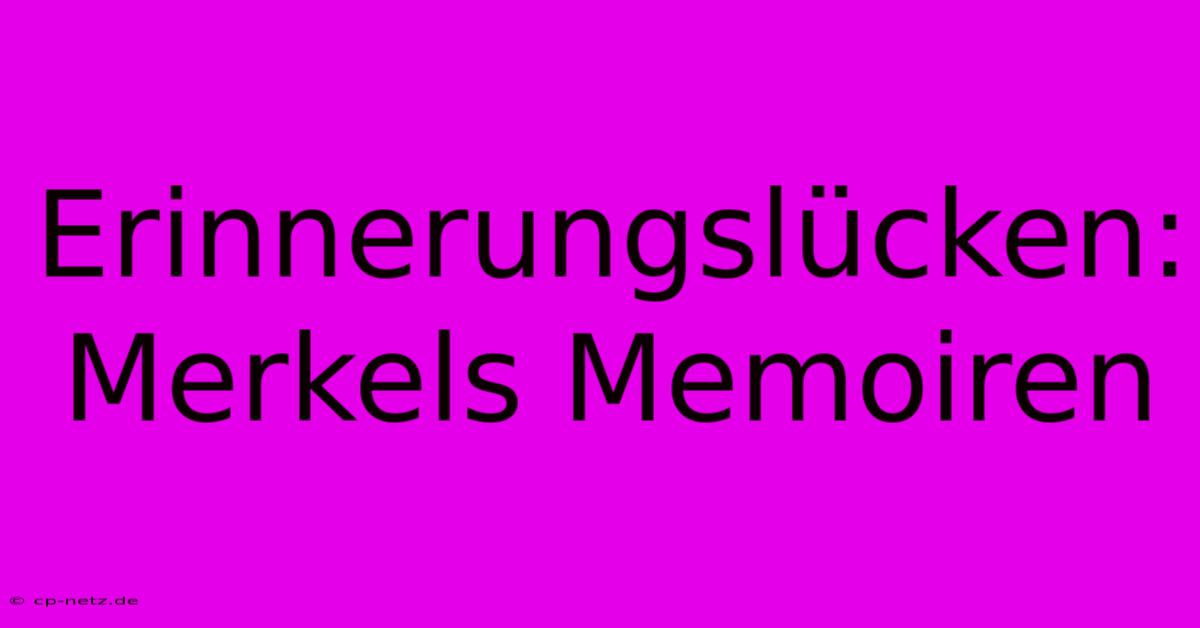 Erinnerungslücken: Merkels Memoiren