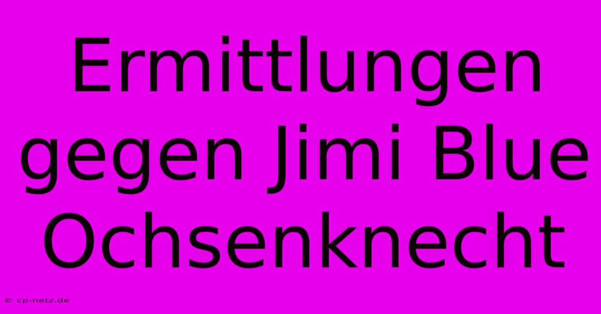 Ermittlungen Gegen Jimi Blue Ochsenknecht