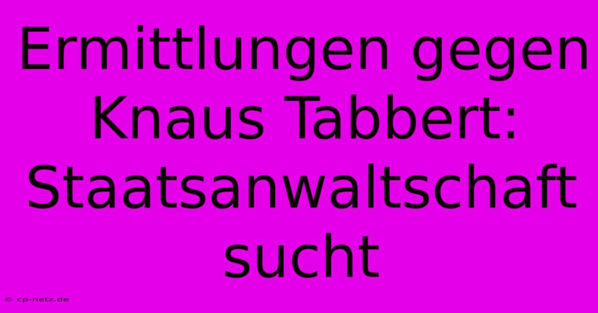 Ermittlungen Gegen Knaus Tabbert: Staatsanwaltschaft Sucht