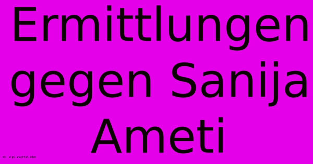 Ermittlungen Gegen Sanija Ameti