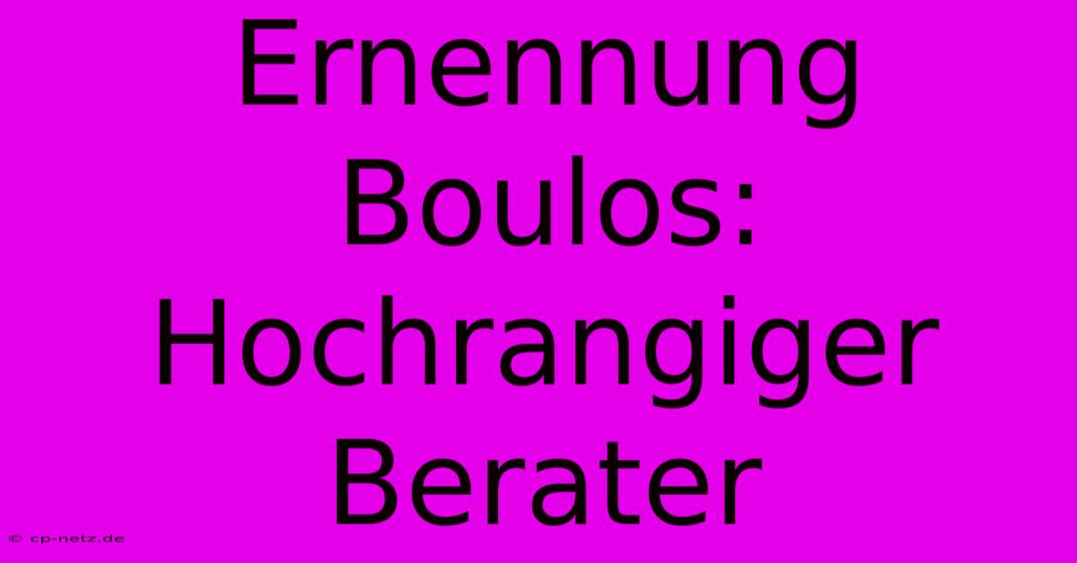 Ernennung Boulos: Hochrangiger Berater