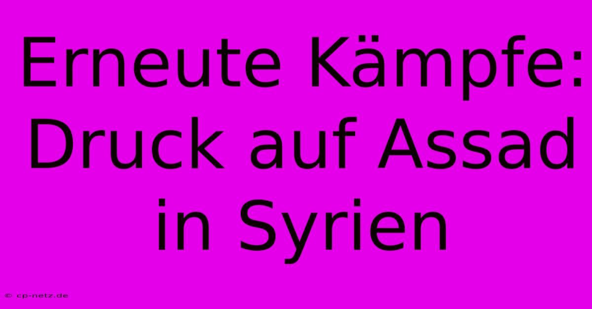 Erneute Kämpfe: Druck Auf Assad In Syrien