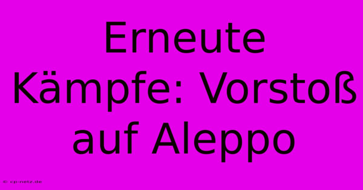 Erneute Kämpfe: Vorstoß Auf Aleppo