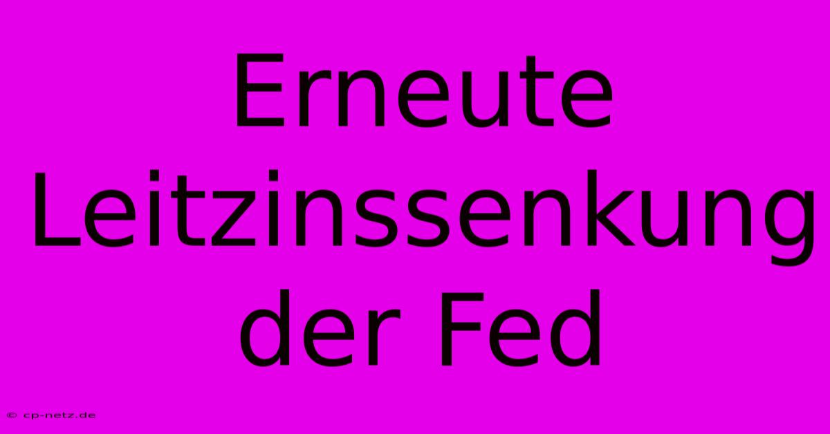 Erneute Leitzinssenkung Der Fed