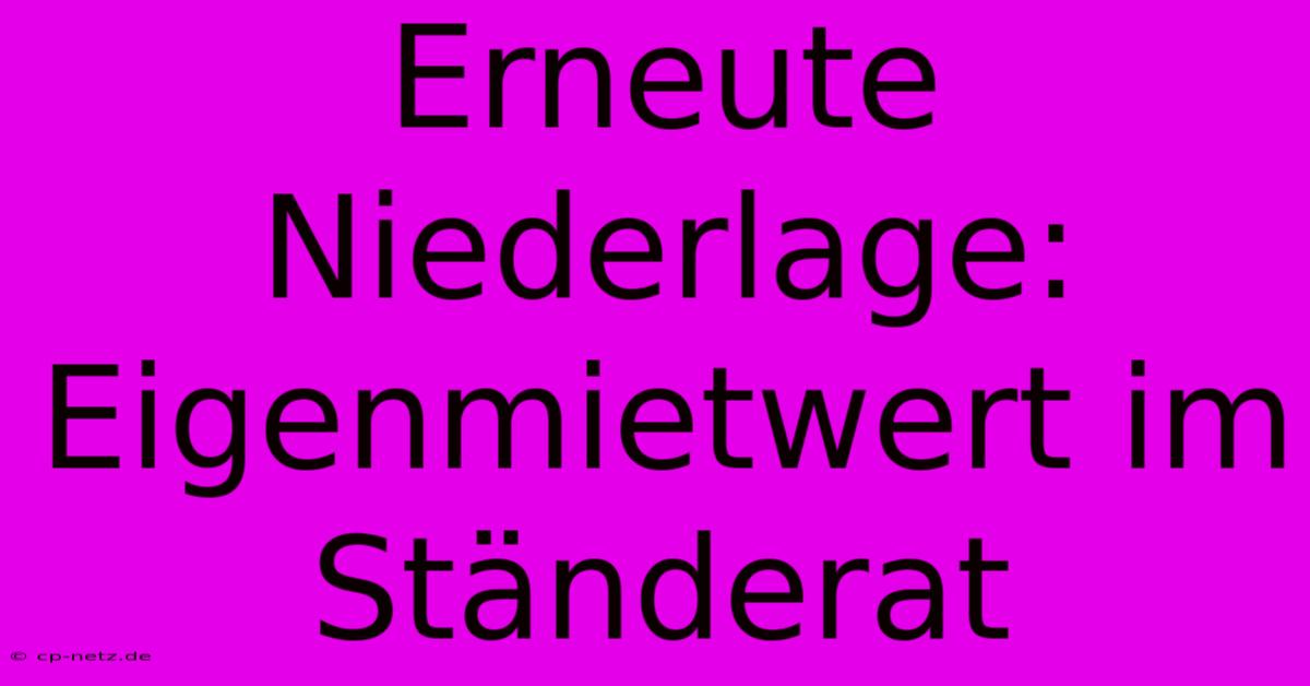 Erneute Niederlage: Eigenmietwert Im Ständerat