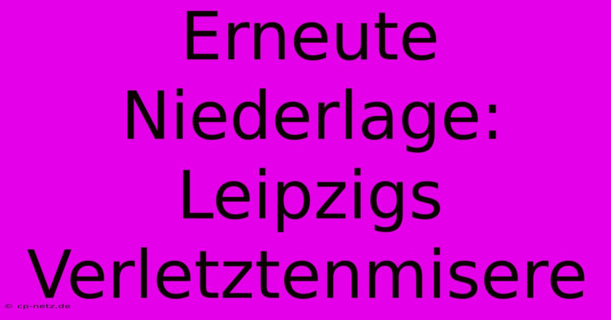 Erneute Niederlage: Leipzigs Verletztenmisere