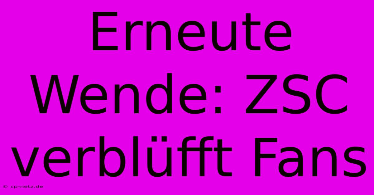 Erneute Wende: ZSC Verblüfft Fans