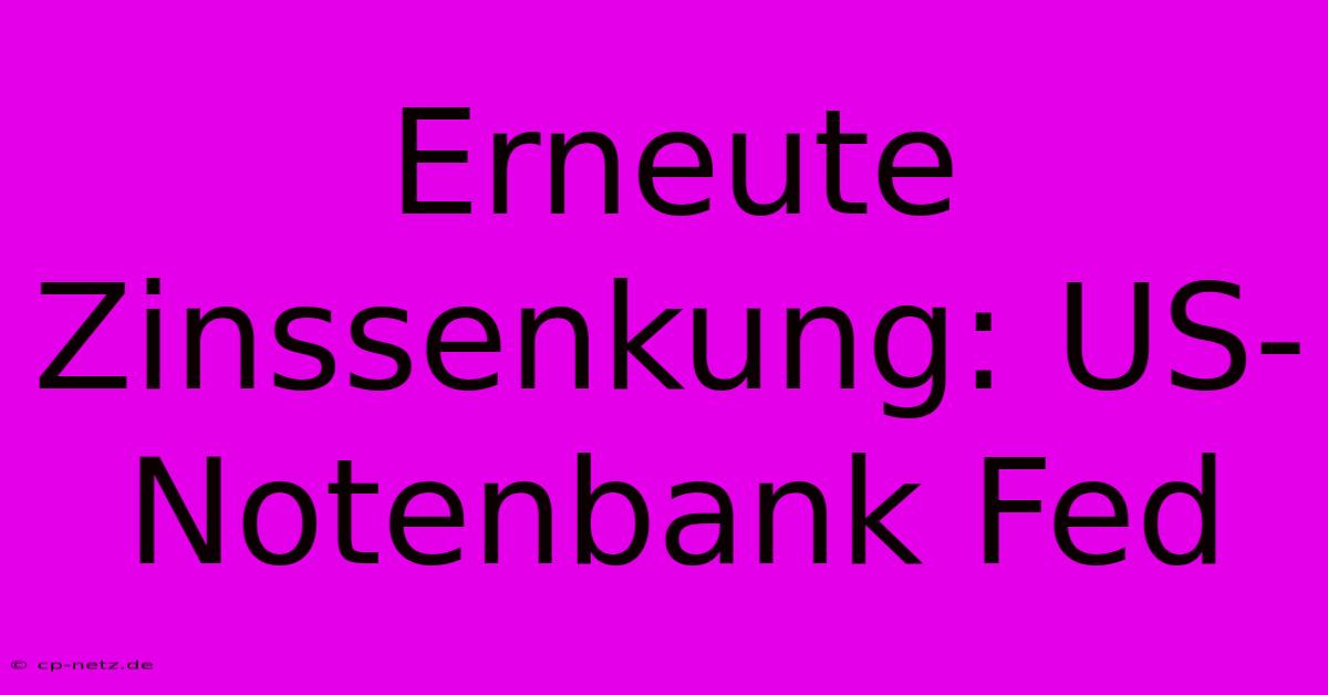 Erneute Zinssenkung: US-Notenbank Fed