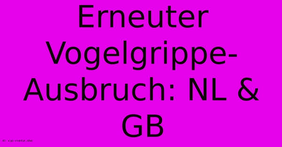 Erneuter Vogelgrippe-Ausbruch: NL & GB