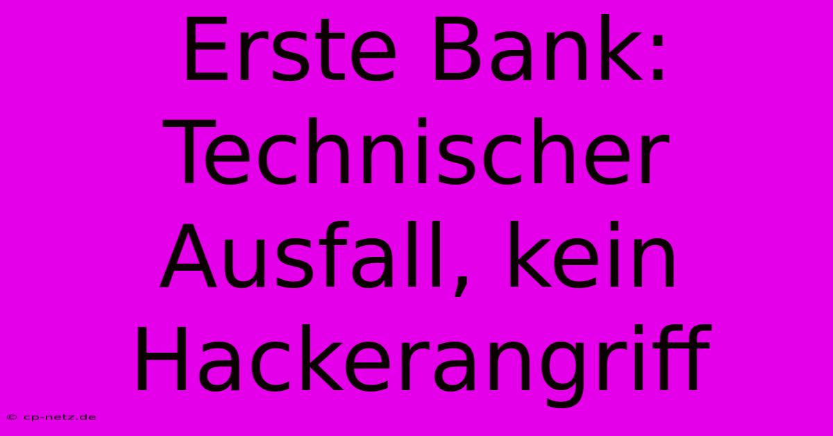 Erste Bank: Technischer Ausfall, Kein Hackerangriff