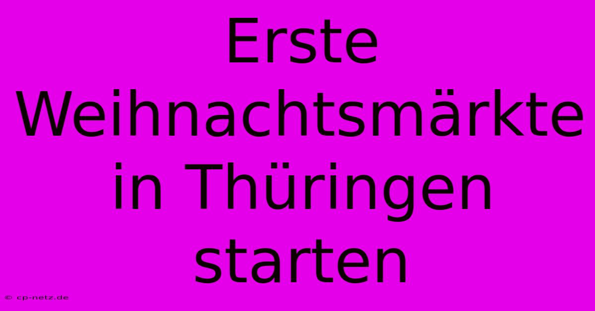 Erste Weihnachtsmärkte In Thüringen Starten