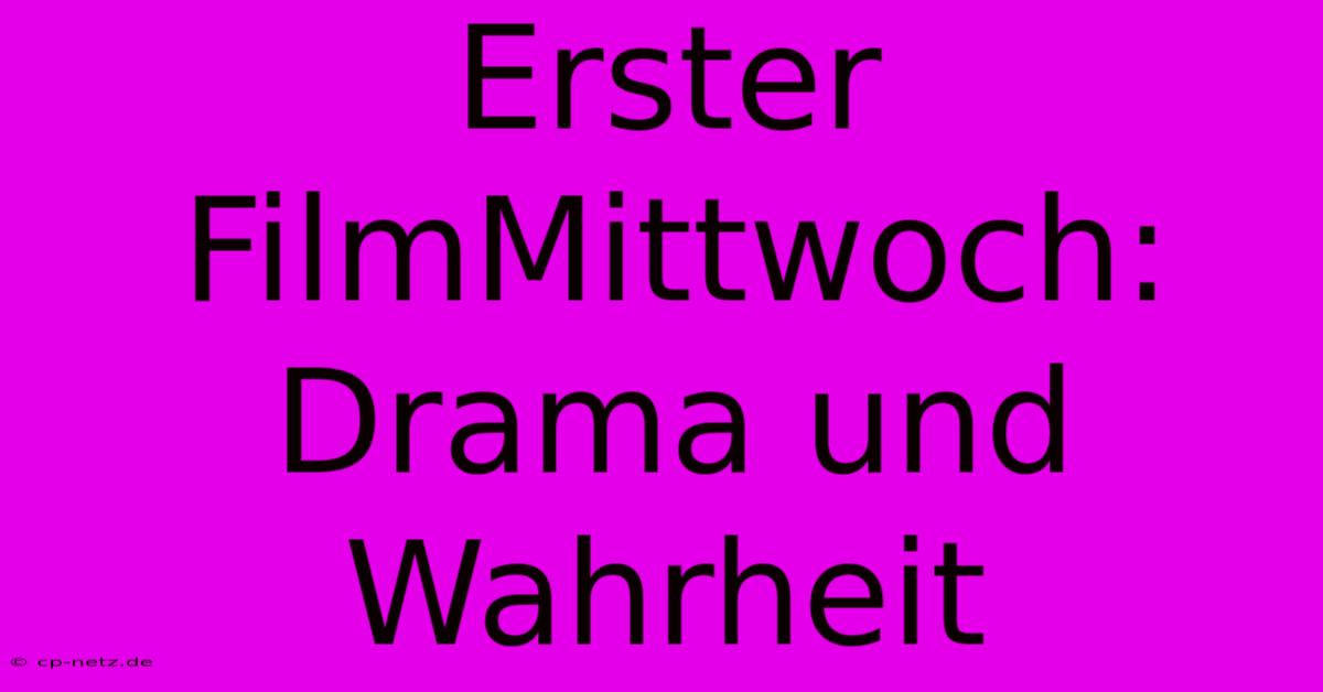 Erster FilmMittwoch:  Drama Und Wahrheit