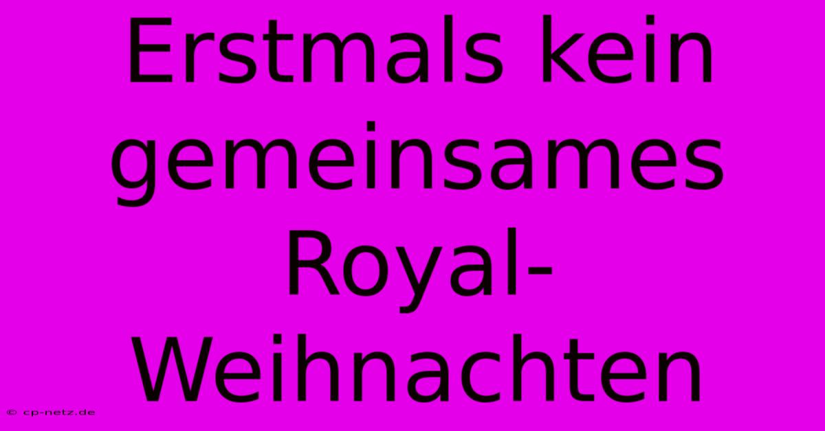 Erstmals Kein Gemeinsames Royal-Weihnachten