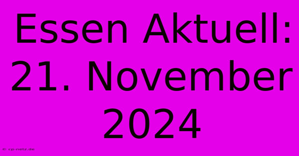 Essen Aktuell: 21. November 2024