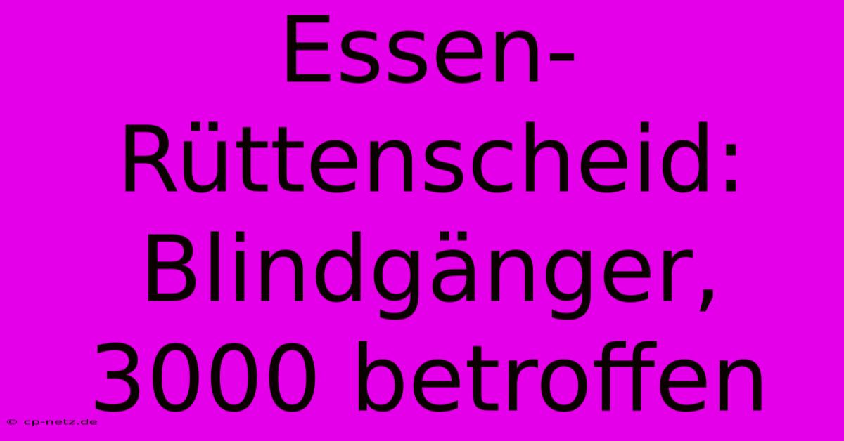 Essen-Rüttenscheid: Blindgänger, 3000 Betroffen