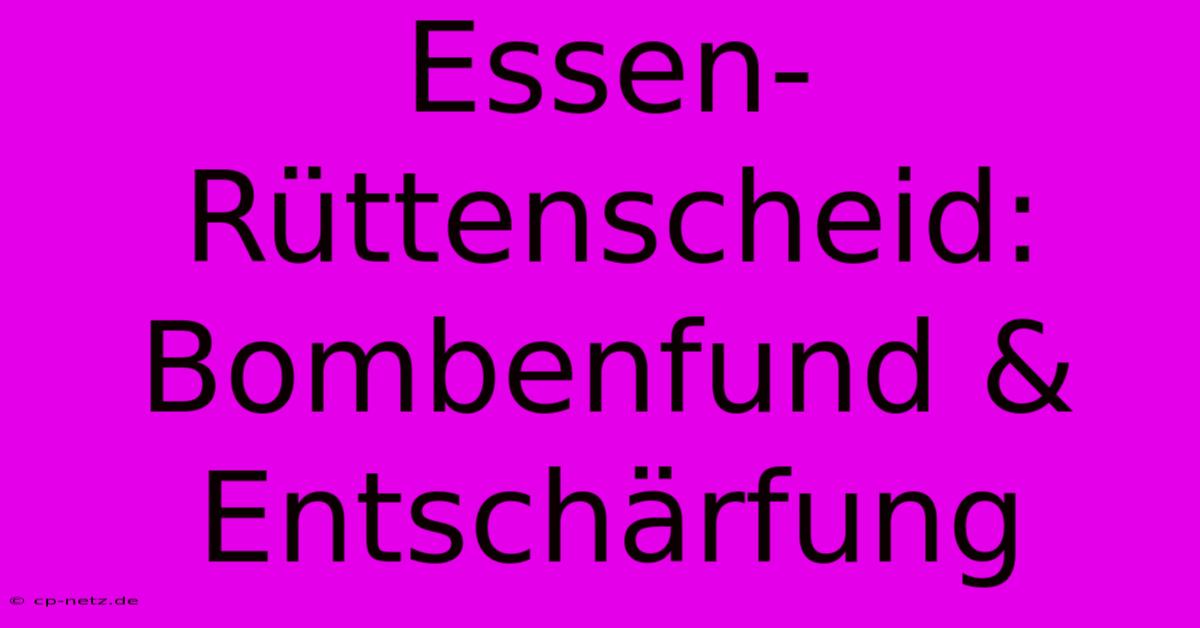 Essen-Rüttenscheid: Bombenfund & Entschärfung