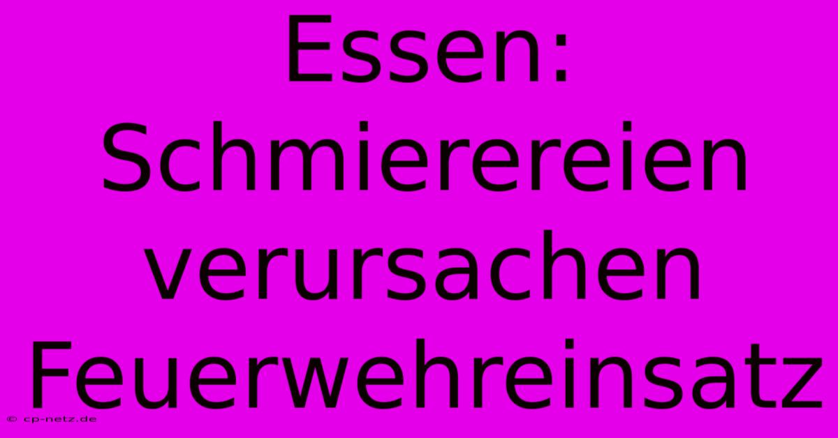 Essen: Schmierereien Verursachen Feuerwehreinsatz