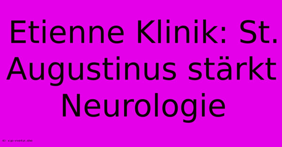 Etienne Klinik: St. Augustinus Stärkt Neurologie