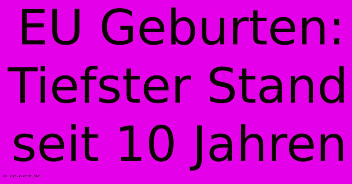 EU Geburten: Tiefster Stand Seit 10 Jahren