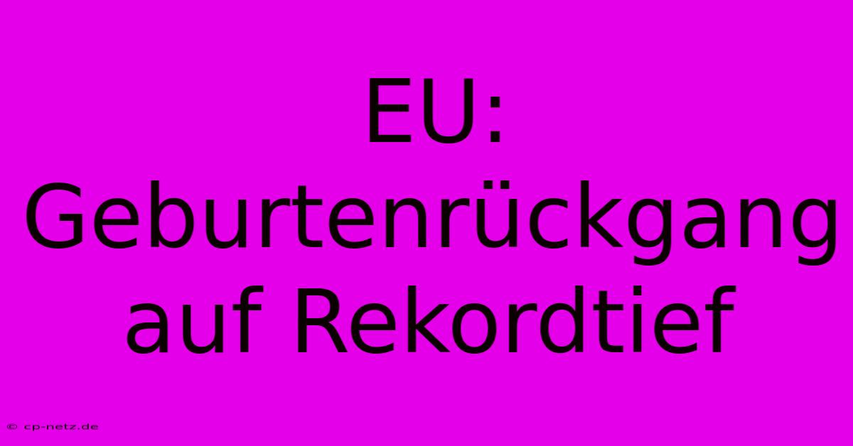 EU:  Geburtenrückgang Auf Rekordtief