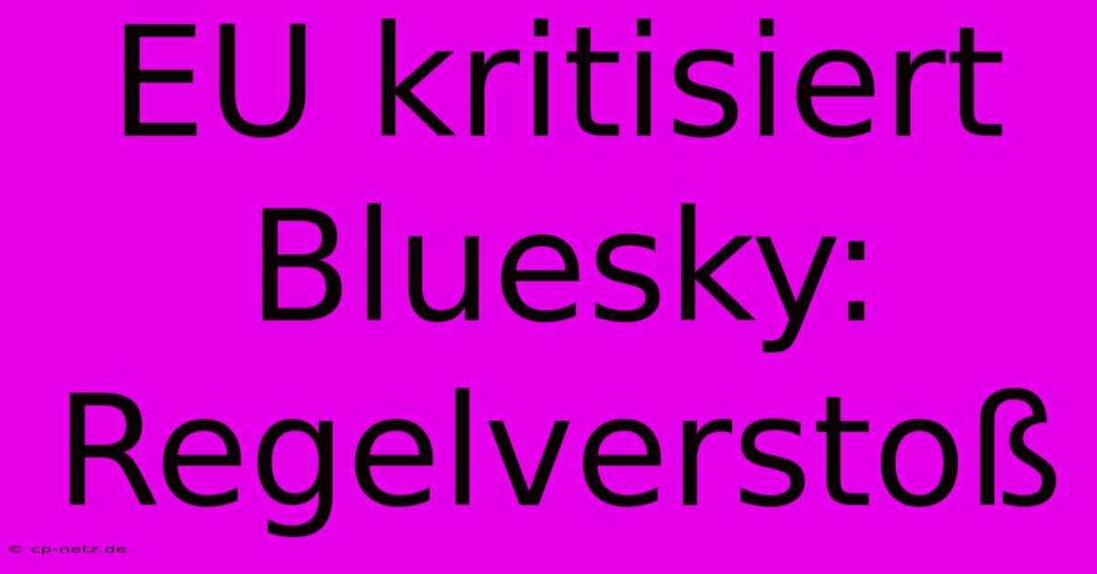 EU Kritisiert Bluesky: Regelverstoß