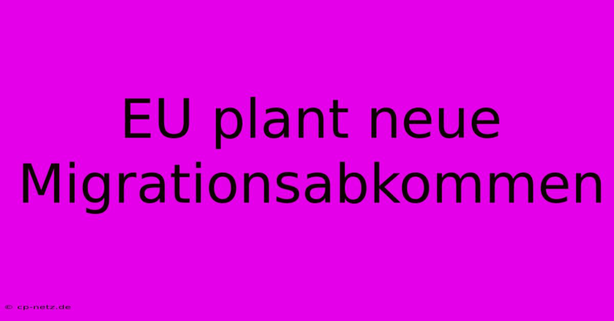 EU Plant Neue Migrationsabkommen