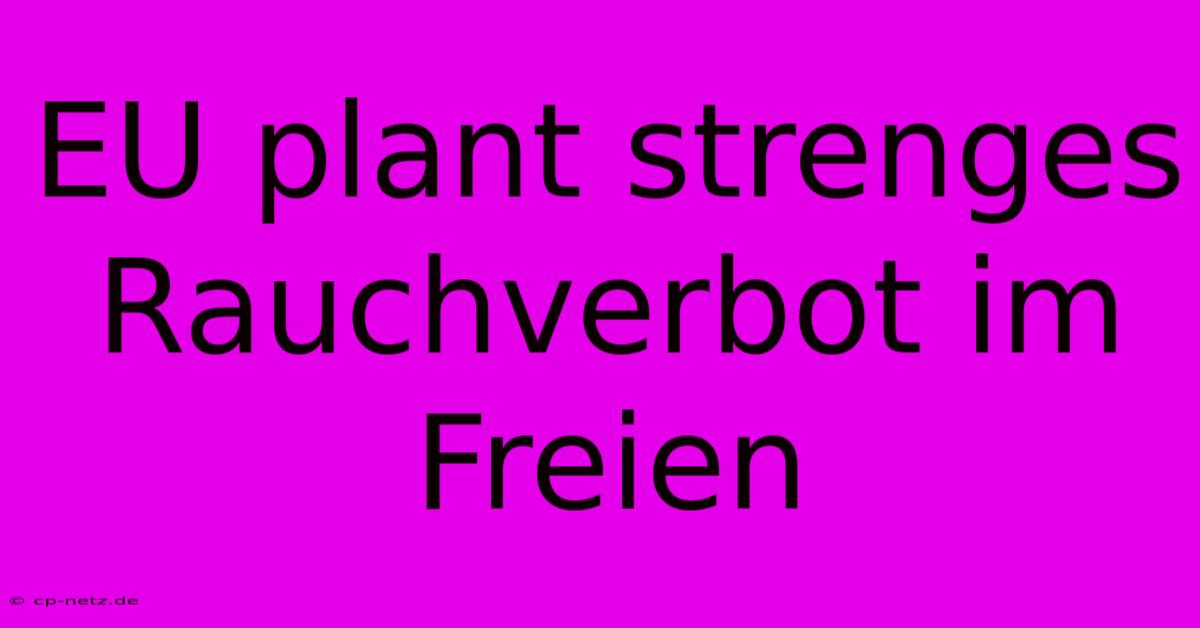 EU Plant Strenges Rauchverbot Im Freien