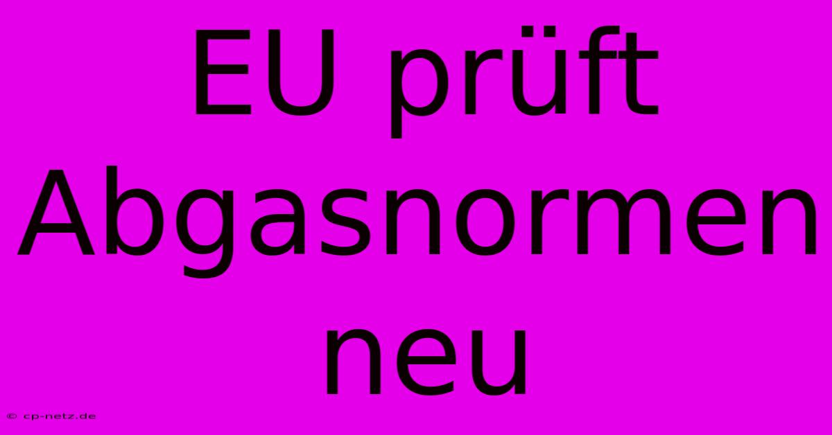 EU Prüft Abgasnormen Neu