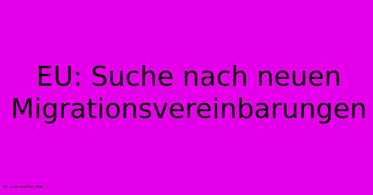 EU: Suche Nach Neuen Migrationsvereinbarungen